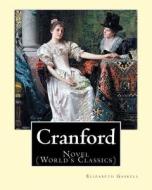 Cranford. by: Elizabeth Gaskell: Novel (World's Classics) di Elizabeth Cleghorn Gaskell edito da Createspace Independent Publishing Platform