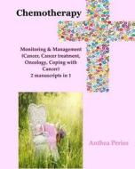 Chemotherapy: Monitoring & Management (Cancer, Cancer Treatment, Oncology, Coping with Cancer) 2 Manuscripts in 1 di Anthea Peries edito da Createspace Independent Publishing Platform