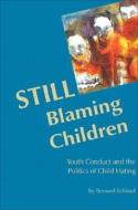 Still Blaming Children: Youth Conduct and the Politics of Child Hating di Bernard Schissel edito da FERNWOOD PUB CO LTD