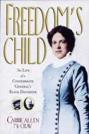 Freedom's Child: The Life of a Confederate General's Black Daughter di Carrie Allen McCray edito da Algonquin Books of Chapel Hill