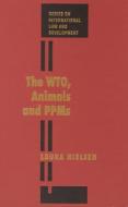 The Wto, Animals and Ppms di Laura Nielsen edito da BRILL ACADEMIC PUB