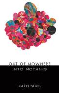 Out of Nowhere Into Nothing di Caryl Pagel edito da F2C