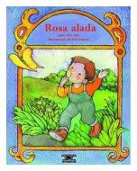 Rosa Alada (a Rose with Wings) di Alma Flor Ada edito da Santillana USA Publishing Company