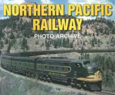 Northern Pacific Railway Photo Archive di John Kelly edito da Iconografix,U.S.