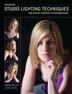 Advanced Studio Lighting Techniques for Digital Portrait Photographers di Norman Phillips edito da AMHERST MEDIA