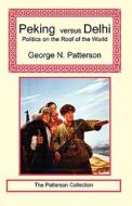 Peking Versus Delhi - Politics On The Roof Of The World di George N Patterson edito da Long Riders\' Guild Press