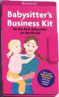 Babysitter's Business Kit [With Reward Stickers and Business Cards and Client Address Book, Game Pad, Parent Checklist] di Harriet Brown edito da American Girl Publishing Inc