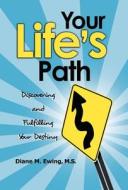 Your Life's Path di Diane M. Ewing MS edito da Booklocker.com, Inc.