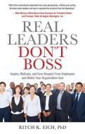 Real Leaders Don't Boss: Inspire, Motivate, and Earn Respect from Employees and Watch Your Organization Soar di Ritch Eich edito da CAREER PR