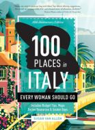 100 Places in Italy Every Woman Should Go - 10th Anniversary Edition di Susan van Allen edito da TRAVELERS TALES