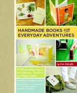 Handmade Books for Everyday Adventures: 20 Bookbinding Projects for Explorers, Travelers, and Nature Lovers di Erin Zamrzla edito da Roost Books