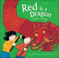 Red Is a Dragon: A Book of Colors di Roseanne Thong edito da PERFECTION LEARNING CORP