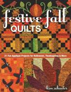 Festive Fall Quilts di Kim Schaefer edito da C & T Publishing