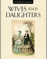 Wives and Daugthers di Elizabeth Cleghorn Gaskell edito da Empire Books