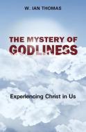 Mystery Of Godliness, The di W. Ian Thomas edito da CLC Publications