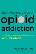 Breaking the Cycle of Opioid Addiction di Uwe Blesching edito da North Atlantic Books,U.S.