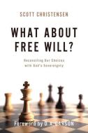 What About Free Will? di Scott Christensen edito da P & R Publishing Co (Presbyterian & Reformed)