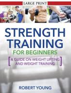 Strength Training for Beginners di Robert Young edito da Speedy Publishing LLC