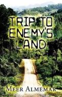 Trip To Enemy\'s Land di Meer Almemar edito da Publishamerica
