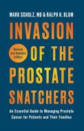 Invasion of the Prostate Snatchers: Revised and Updated Edition: An Essential Guide to Managing Prostate Cancer for Patients and Their Families di Mark Scholz, Ralph H. Blum edito da OTHER PR LLC