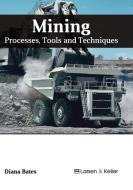 Mining: Processes, Tools and Techniques edito da LARSEN & KELLER EDUCATION