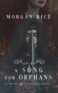 A Song for Orphans (A Throne for Sisters-Book Three) di Morgan Rice edito da Morgan Rice