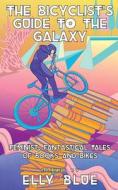The Bicyclist's Guide to the Galaxy: Feminist, Fantastical Tales of Books and Bikes edito da MICROCOSM PUB