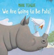 We Are Going to Be Pals! di Mark Teague edito da BEACH LANE BOOKS