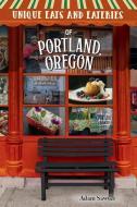 Unique Eats and Eateries of Portland, Oregon di Adam Sawyer edito da REEDY PR LLC