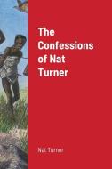 The Confessions Of Nat Turner di Nat Turner edito da Lulu.com