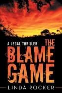 The Blame Game: A Legal Thriller di Linda Rocker edito da AUTHORHOUSE