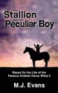 The Stallion and His Peculiar Boy di M. J. Evans edito da DEMENTI MILESTONE PUB