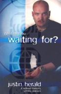 What Are You Waiting For?: If Nothing Changes, Nothing Changes di Justin Herald edito da Allen & Unwin Academic
