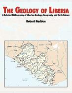 The Geology of Liberia di R. Lee Hadden, Topographic Engineering Center, U. S. Army Corps of Engineers edito da www.MilitaryBookshop.co.uk