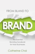 From Bland To Brand - The Essential Branding Handbook for Asian Businesses From Bland To Brand - The Essential Branding Handbook for Asian Businesses