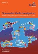 Open-ended Maths Investigations, 9-11 Year Olds di Ann Baker, Johnny Baker edito da Brilliant Publications