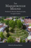 The Marlborough Mound - Prehistoric Mound, Medieval Castle, Georgian Garden di Richard Barber edito da Boydell & Brewer Ltd