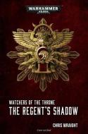 Watchers of the Throne: The Regent's Shadow di Chris Wraight edito da GAMES WORKSHOP