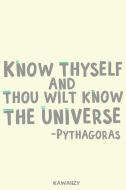 Know Thyself and Thou Wilt Know the Universe - Pythagoras: Blank Lined Motivational Inspirational Quote Journal di Kawaiizy edito da INDEPENDENTLY PUBLISHED