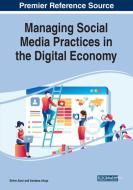 Managing Social Media Practices In The Digital Economy edito da Igi Global