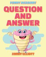 Question And Answer - 150 PAGES A Hilarious, Interactive, Crazy, Silly Wacky Question Scenario Game Book | Family Gift Ideas For Kids, Teens And Adult di Elliott Jimmy Elliott edito da Federico Pascolutti