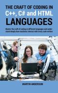 The Craft of Coding in C++, C# and HTML Languages di Martin Anderson edito da Martin Anderson