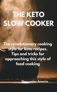 THE KETO SLOW COOKER di Slow cooker America edito da Slow cooker America