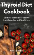 Thyroid Diet Cookbook di Marc Callaghan edito da Marc Callaghan