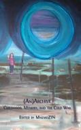 (An)Archive di Zsuzsa Millei, Nelli Piattoeva, Iveta Silova edito da Open Book Publishers