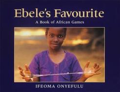 Ebele's Favourite di Ifeoma Onyefulu edito da Frances Lincoln Publishers Ltd