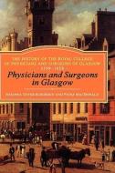 Physicians and Surgeons in Glasgow, 1599-1858: The History of the Royal College of Physicians and Surgeons of Glasgow, V di Fiona Macdonald, Kordesch edito da CONTINNUUM 3PL