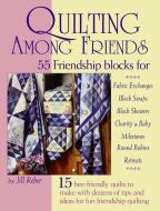 Quilting Among Friends di Jill Reber edito da LANDAUER PUB LLC
