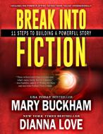 Break Into Fiction® di Dianna Love, Mary Buckham edito da Silver Hawk Press LLC
