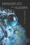 Dragonflies and Algebra di Dennis Trujillo edito da FUTURECYCLE PR